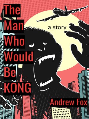 cover image of The Man Who Would Be Kong